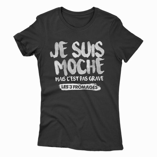 T-shirt Femme « Je Suis Moche »